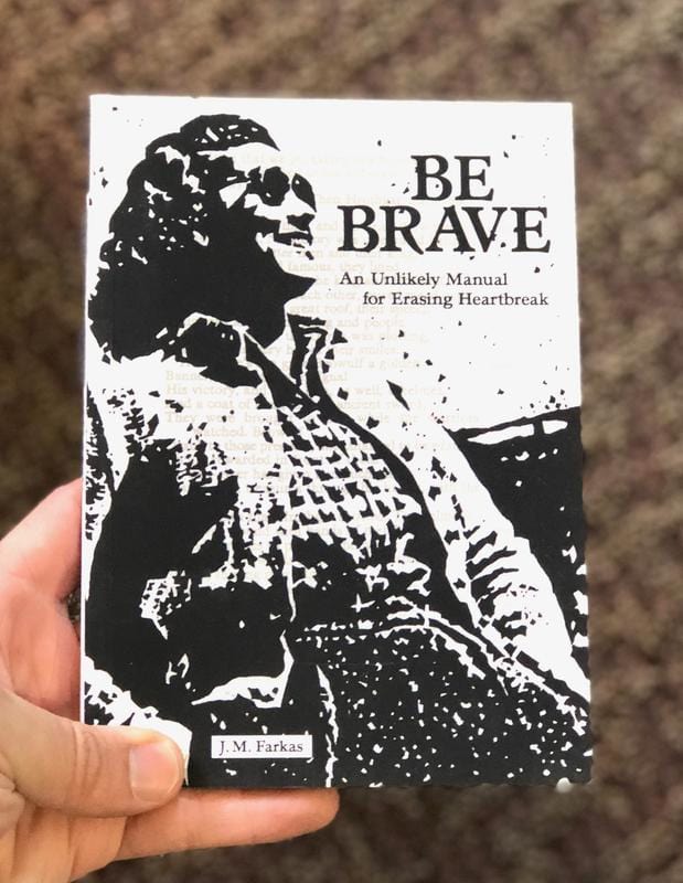 Be Brave: An Unlikely Manual for Erasing Heartbreak - Paperback