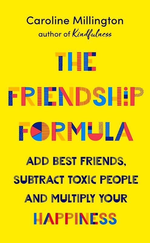 Anima Books > Lifestyle > Self-Help The Friendship Formula: Add Great Friends, Subtract Toxic People, and Multiply Your Happiness 9781788545402 MC-24887