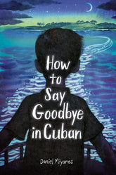 Anne Schwartz Books Graphic Novel > Kids How to Say Goodbye in Cuban 9780593568309 PRH-9780593568309