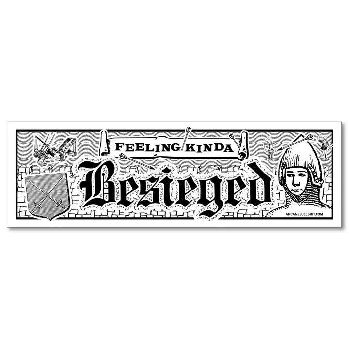 Arcane Bullshit Decor > Stickers Bumper Sticker - "Besieged" STI-BUMP-BESIEGED STI-BUMP-BESIEGED