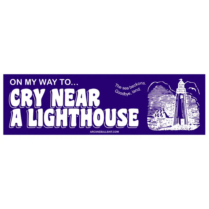 Arcane Bullshit Decor > Stickers Bumper Sticker - "Cry Near A Lighthouse" STI-BUM-10X-LGT STI-BUM-10X-LGT