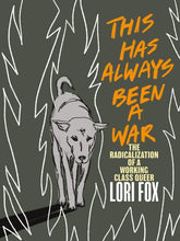 Arsenal Pulp Press Books > Lifestyle > Class & Race This Has Always Been a War: The Radicalization of a Working Class Queer - Paperback 9781551528779 MC-41031