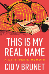 Arsenal Pulp Press Books > Lifestyle > Sex This Is My Real Name: A Stripper's Memoir - Paperback 9781551528588 MC-30741