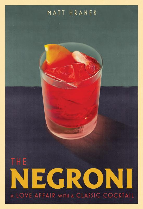 Artisan Books > Food, Drink, & Drugs > Booze The Negroni: A Love Affair with a Classic Cocktail - Hardcover 9781579659646 MC-41909