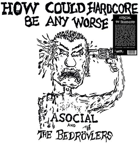 Asocial & Bedrovlers - How Could Hardcore Be Any Worse I