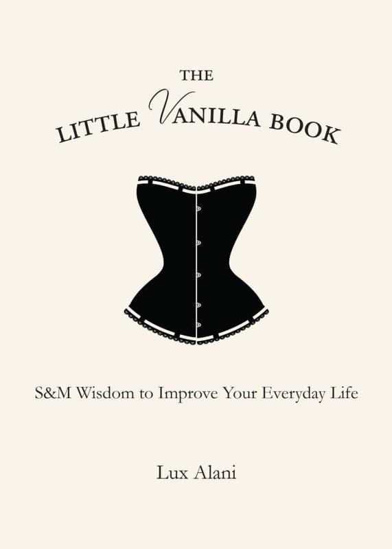 Atria Books/Beyond Words Books > Lifestyle > Sex The Little Vanilla Book: S&M Wisdom to Improve Your Everyday Life - Hardcover 9781582705712 MC-19484