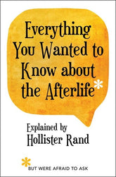 Atria Books Books > Art & Gifts > Novelties Everything You Wanted to Know About the Afterlife but Were Afraid to Ask - Book 9781582707280 MC-27628