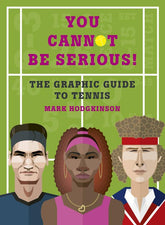 Aurum Press Books > Lifestyle > Sports You Cannot Be Serious!: The Graphic Guide to Tennis - Hardcover 9781781316948 MC-20371