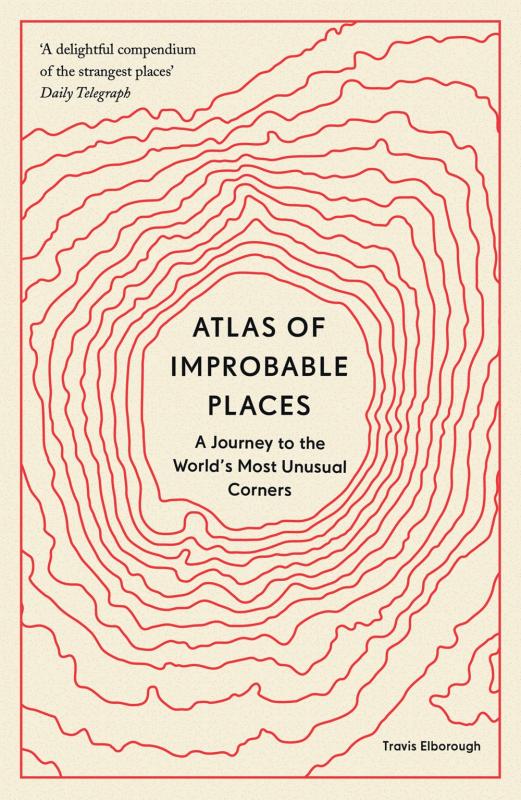 Aurum Press Books > Smarts > Places & Peeps Atlas of Improbable Places: A Journey to the World's Most Unusual Corners - Paperback 9780711264014 MC-32273