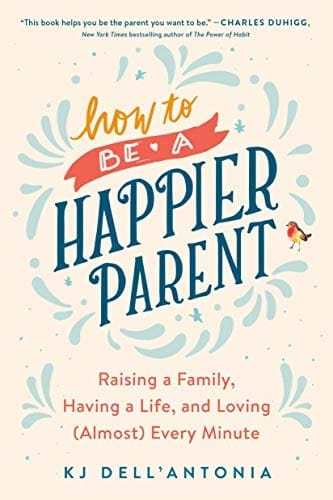 Avery Books > Lifestyle > Family How to be a Happier Parent: Raising a Family, Having a Life, and Loving - Paperback 9780735210509 MC-45468