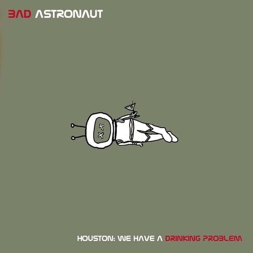 Bad Astronaut - Houston, We Have A Drinking Problem