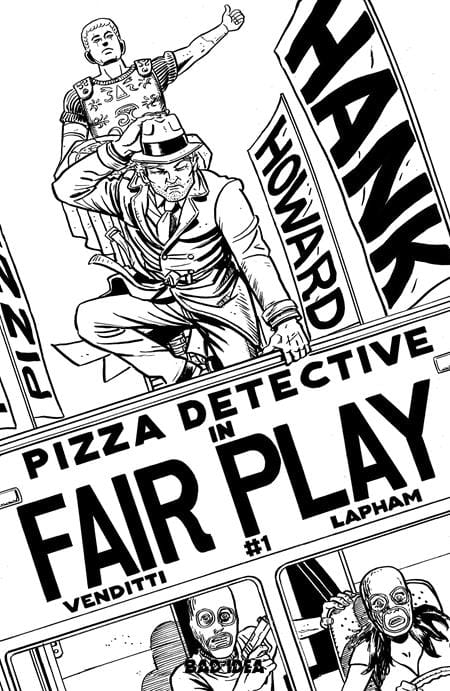 BAD IDEA Comic Books > Incentives HANK HOWARD PIZZA DETECTIVE THE FAIR PLAY #1 (ONE SHOT) CVR D INC 1:20 DAVID LAPHAM BW VAR (Release Date: 08/05/2026) 85001727750201041 0626BD0565