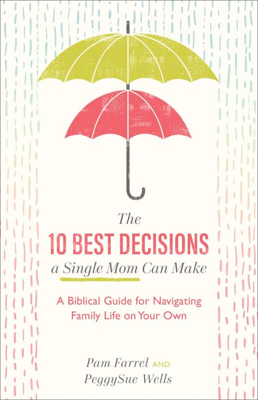 10 Best Decisions a Single Mom Can Make: A Biblical Guide for Navigating Family Life on Your Own - Paperback