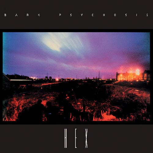 Bark Psychosis Music > Vinyl Records Bark Psychosis - Hex (140 Gram Vinyl) 809236108418 FIRR84.1