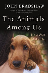 Basic Books Books > Art & Gifts > Pets The Animals Among Us: How Pets Make Us Human - Hardcover 9780465064816 MC-47141