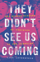 Basic Books Books > Lifestyle > Womens Issues They Didn't See Us Coming: The Hidden History of Feminism in the Nineties - Hardcover 9780465095285 MC-24656