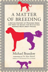 Beacon Press Books > Art & Gifts > Pets A Matter of Breeding: A Biting History of Pedigree Dogs and How the Quest for Status Has Harmed Man's Best Friend - Paperback 9780807033432 MC-18538