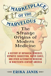 Beacon Press Books > Smarts > Science Marketplace of the Marvelous: The Strange Origins of Modern Medicine - Paperback 9780807061114 MC-15279