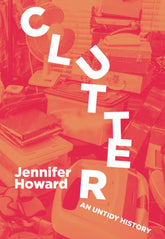 Belt Publishing Books > Art & Gifts > Novelties Clutter: An Untidy History - Book 9781948742726 MC-25505