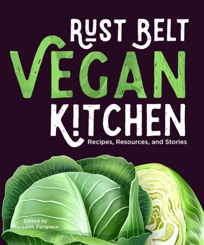 Belt Publishing Books > Food, Drink, & Drugs > Cookbooks Rust Belt Vegan Kitchen: Recipes, Resources, and Stories - 2023 Printing 9781953368119 MC-50155