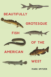 Bison Books Books > Smarts > Science Beautifully Grotesque Fish of the American West - Hardcover 9780803265233 MC-21339