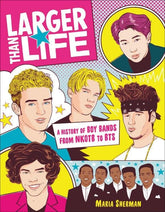 Black Dog & Leventhal Books > Film & Music > Music Larger Than Life: A History of Boy Bands from NKOTB to BTS - Paperback 9780762468911 MC-24718