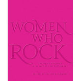 Black Dog & Leventhal Books > Film & Music > Music Women Who Rock: Bessie to Beyonce, Girl Groups to Riot Grrrl. - Hardcover 9780316558877 MC-41726