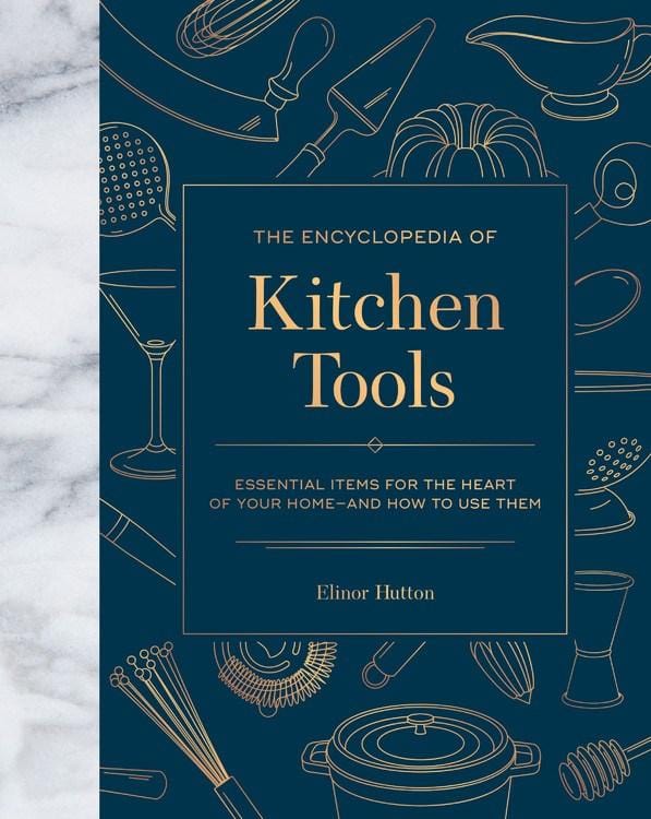 The Encyclopedia of Kitchen Tools: Essential Items for the Heart of Your Home, And How to Use Them (Hardcover)