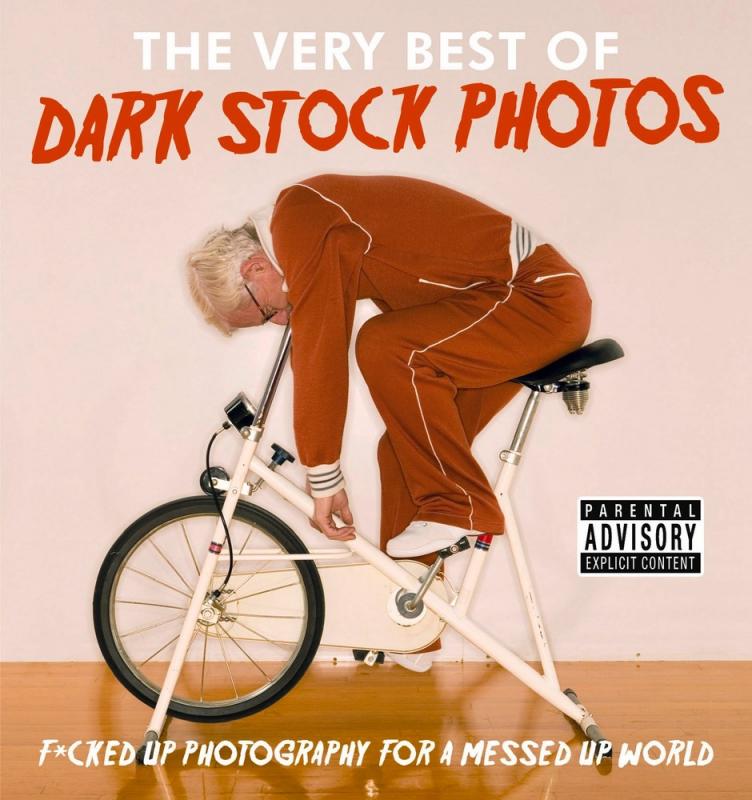 The Very Best of Dark Stock Photos: F*cked Up Photography for a Messed Up World       (Book)