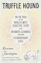 Bloomsbury Books > Food, Drink, & Drugs > Food Truffle Hound: On the Trail of the World's Most Seductive Scent, with Dreamers, Schemers, and Some Extraordinary Dogs - Hardcover 9781635575194 MC-21335