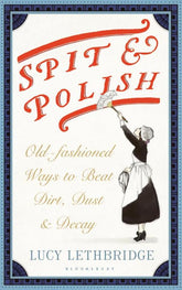 Bloomsbury Books > Lifestyle > Diy Spit & Polish: Old-Fashioned Ways to Banish Dirt, Dust and Decay - Hardcover 9781408866429 MC-21271