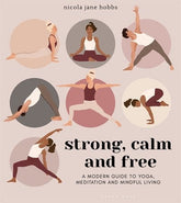 Bloomsbury Books > Lifestyle > Self-Help Strong, Calm and Free: A modern guide to yoga, meditation, and mindful living - Paperback 9781472979773 MC-31947