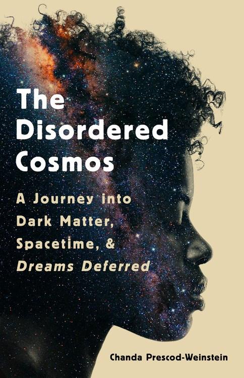 The Disordered Cosmos: A Journey into Dark Matter, Spacetime, and Dreams Deferred (Hardcover)