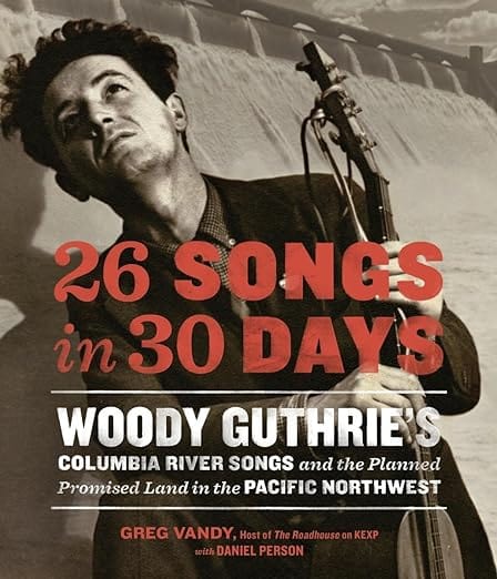 26 Songs in 30 Days, Woody Guthrie's Columbia River Songs
