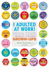 --- Books > Art & Gifts > Humor I Adulted at Work!: Essential Stickers for Hardworking and Home-Working Grown-Ups by Robb Pearlman (Paperback) 9780789345851