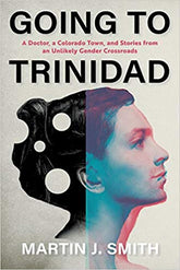Bower House Books > Lifestyle > Lgbtq Going to Trinidad: A Doctor, a Colorado Town, and Stories from an Unlikely Gender Crossroads - Hardcover 9781917895101 MC-27684