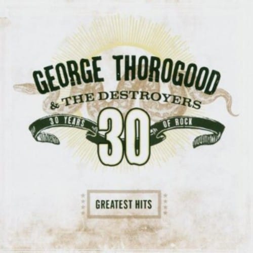 Capitol Music > Compact Discs George Thorogood & Destroyers - Greatest Hits: 30 Years of Rock [CD] 724359843025 CAP98430.2