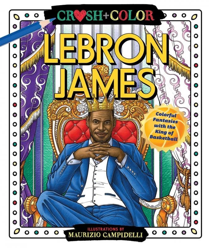 Lebron James (Crush and Color): Colorful Fantasies with the King of Basketball (Paperback)
