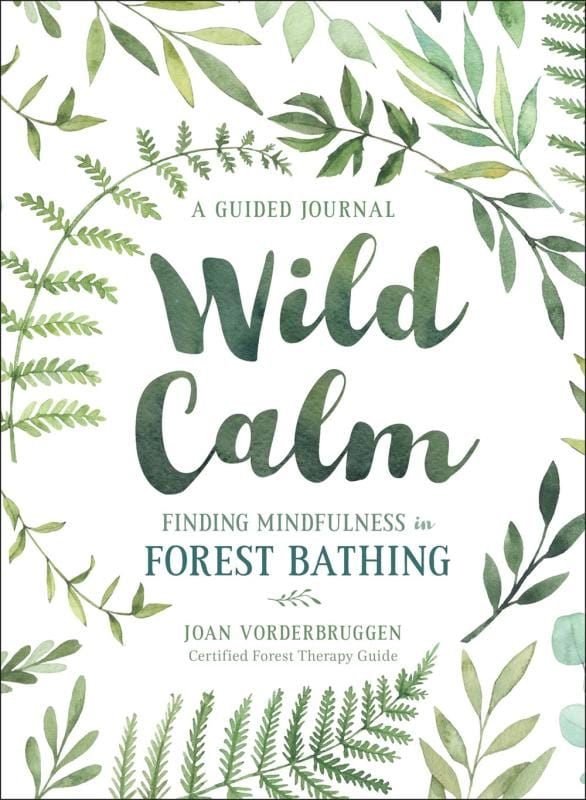 Wild Calm: Finding Mindfulness in Forest Bathing - A Guided Journal (Paperback)