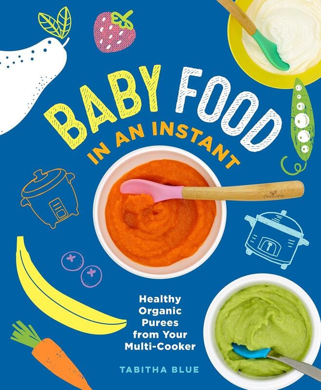 Baby Food in an Instant: Healthy Organic Purees from Your Multi-Cooker (Paperback)
