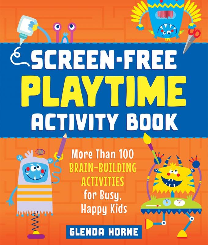Screen-Free Playtime Activity Book: More Than 100 Brain-Building Activities for Busy, Happy Kids - Paperback