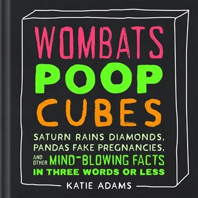 Castle Point Books Books > Smarts > Science Wombats Poop Cubes: Saturn Rains Diamonds, Pandas Fake Pregnancies, and Other Mind-Blowing Facts in Three Words or Less - Paper over board 9781250270719 MC-28568