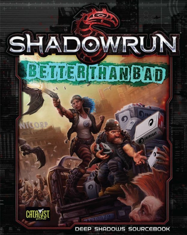 Catalyst Game Labs Tabletop Games > Role-Playing Games Shadowrun RPG: Better Than Bad 9781941582367 CAT 27203