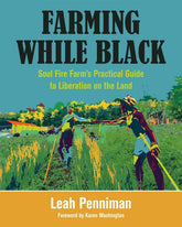 Chelsea Green Publishing Books > Lifestyle > Class & Race Farming While Black: Soul Fire Farm's Practical Guide to Liberation on the Land 9781603587617 MC-27295