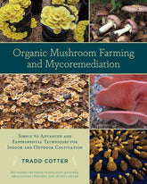 Chelsea Green Publishing Books > Lifestyle > Diy Organic Mushroom Farming and Mycoremediation: Simple to Advanced and Experimental Techniques for Indoor and Outdoor Cultivation - Paperback 9781603584555 MC-32514