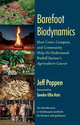Chelsea Green Publishing Books > Smarts > Gardening Barefoot Biodynamics: How Cows, Compost, and Community Help Us Understand Rudolf Steiner’s Agriculture Course Paperback 9781645022480