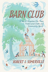 Chelsea Green Publishing Books > Smarts > Science Barn Club: A Tale of Forgotten Elm Trees, Traditional Craft and Community Spirit - Hardcover 9781603589666 MC-20008