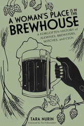 Chicago Review Press Books > Food, Drink, & Drugs > Booze A Woman's Place is in the Brewhouse: A Forgotten History of Alewives, Brewsters, Witches, and CEOs - Paperback 9781641603423 MC-45042