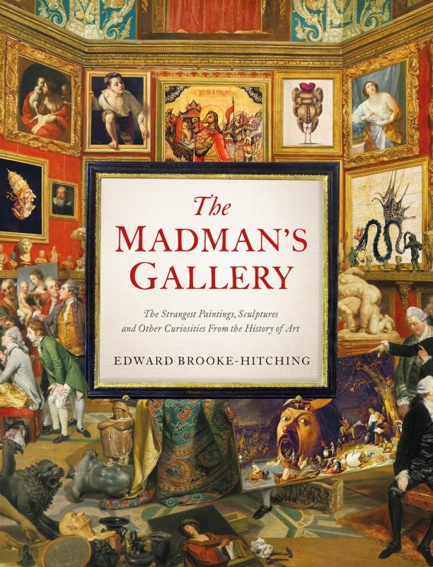 Chronicle Books Books > Art & Gifts > Art The Madman's Gallery: The Strangest Paintings, Sculptures and Other Curiosities from the History of Art - Hardcover 9781797221762 MC-48595