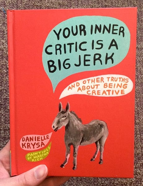 Chronicle Books Books > Art & Gifts > Make Art Your Inner Critic Is a Big Jerk: And Other Truths About Being Creative - Book 9781452148441 MC-21562